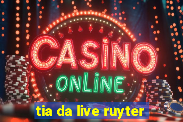 tia da live ruyter